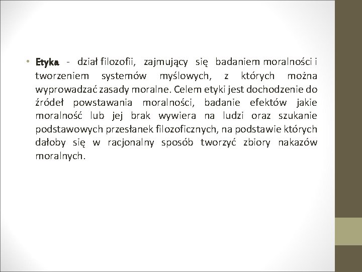  • Etyka dział filozofii, zajmujący się badaniem moralności i tworzeniem systemów myślowych, z