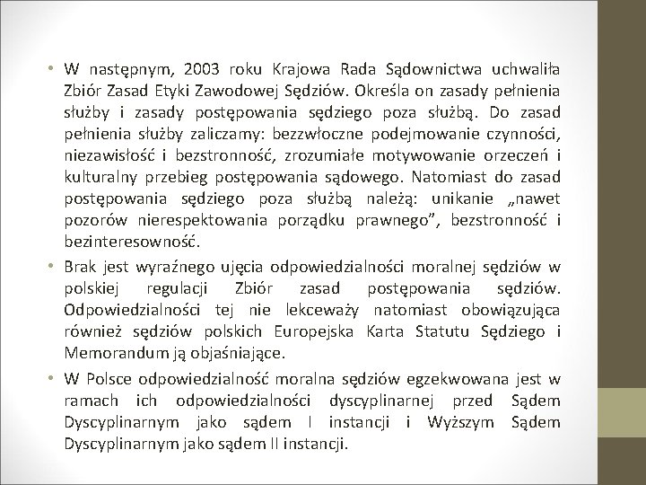  • W następnym, 2003 roku Krajowa Rada Sądownictwa uchwaliła Zbiór Zasad Etyki Zawodowej