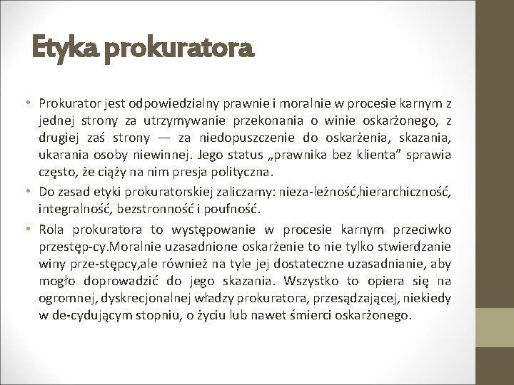 Etyka prokuratora • Prokurator jest odpowiedzialny prawnie i moralnie w procesie karnym z jednej