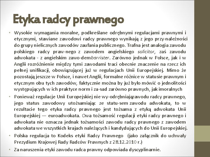 Etyka radcy prawnego • Wysokie wymagania moralne, podkreślane odrębnymi regulacjami prawnymi i etycznymi, stawiane