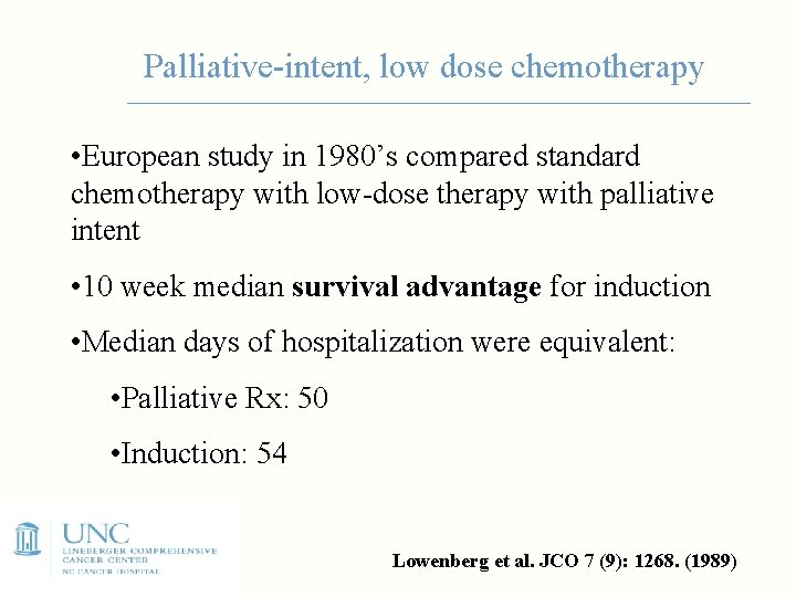 Palliative-intent, low dose chemotherapy • European study in 1980’s compared standard chemotherapy with low-dose