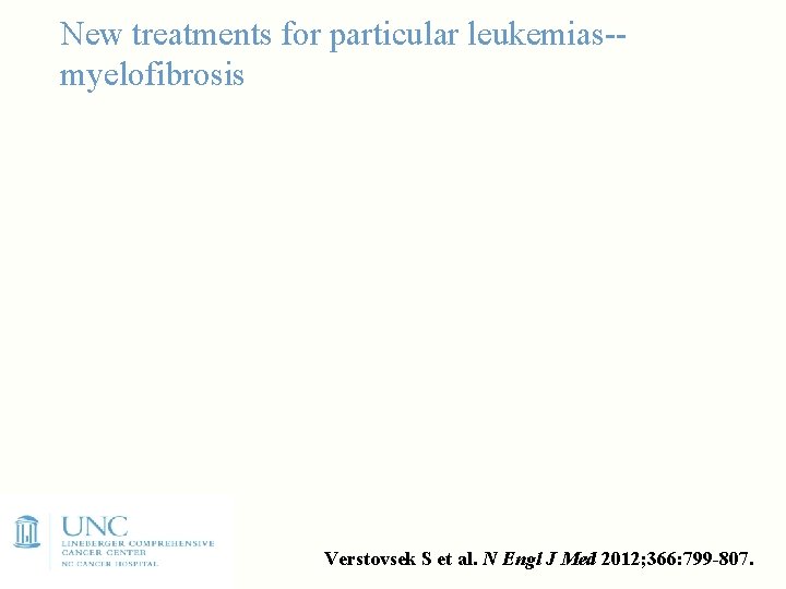 New treatments for particular leukemias-myelofibrosis Verstovsek S et al. N Engl J Med 2012;