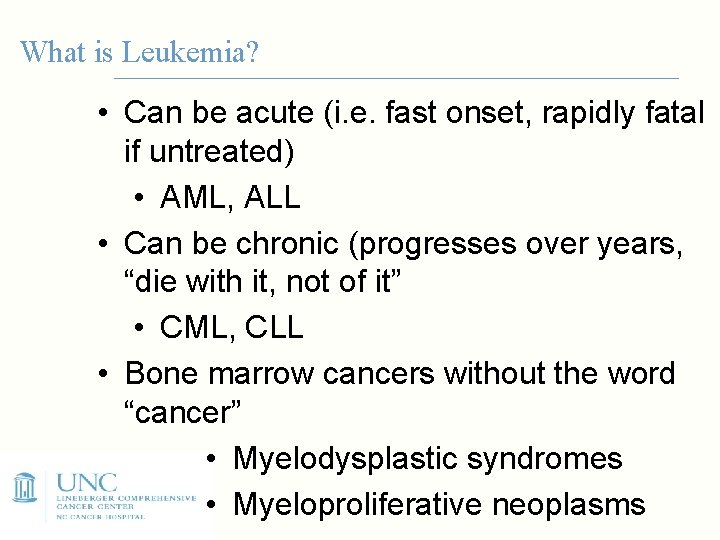 What is Leukemia? • Can be acute (i. e. fast onset, rapidly fatal if