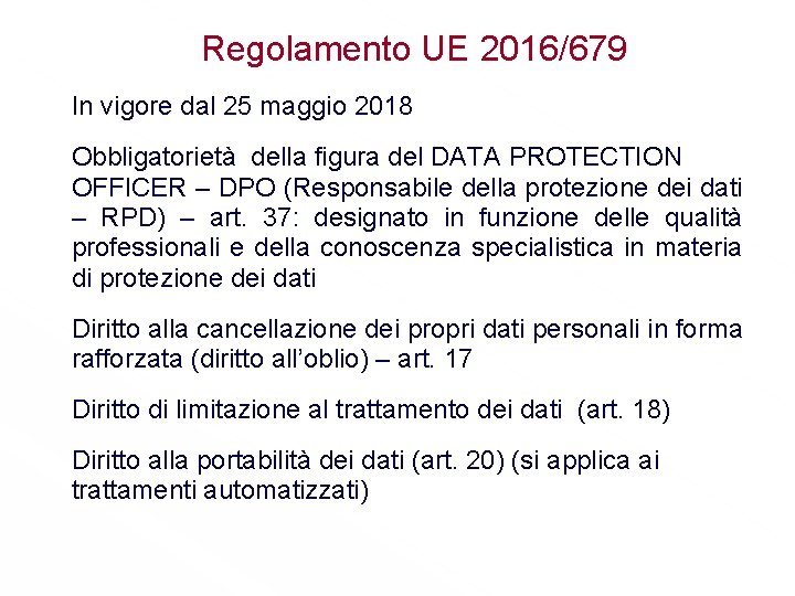 Regolamento UE 2016/679 In vigore dal 25 maggio 2018 Obbligatorietà della figura del DATA