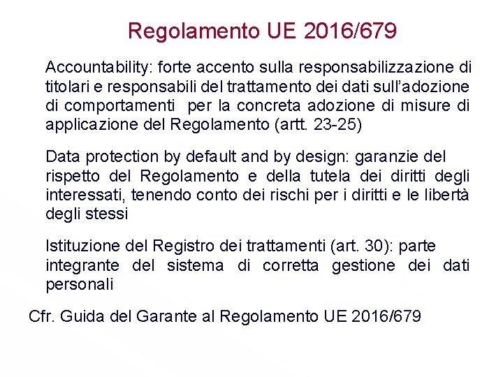 Regolamento UE 2016/679 Accountability: forte accento sulla responsabilizzazione di titolari e responsabili del trattamento