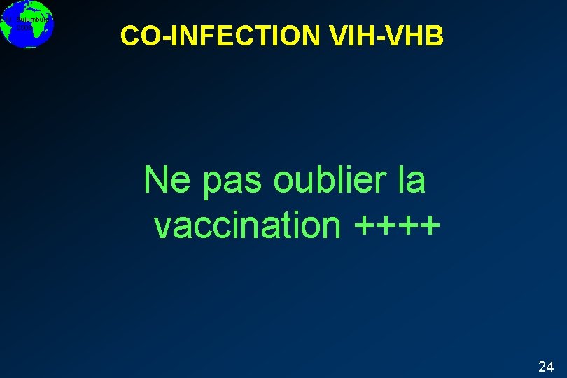 DIU Bujumbura 2008 CO-INFECTION VIH-VHB Ne pas oublier la vaccination ++++ 24 