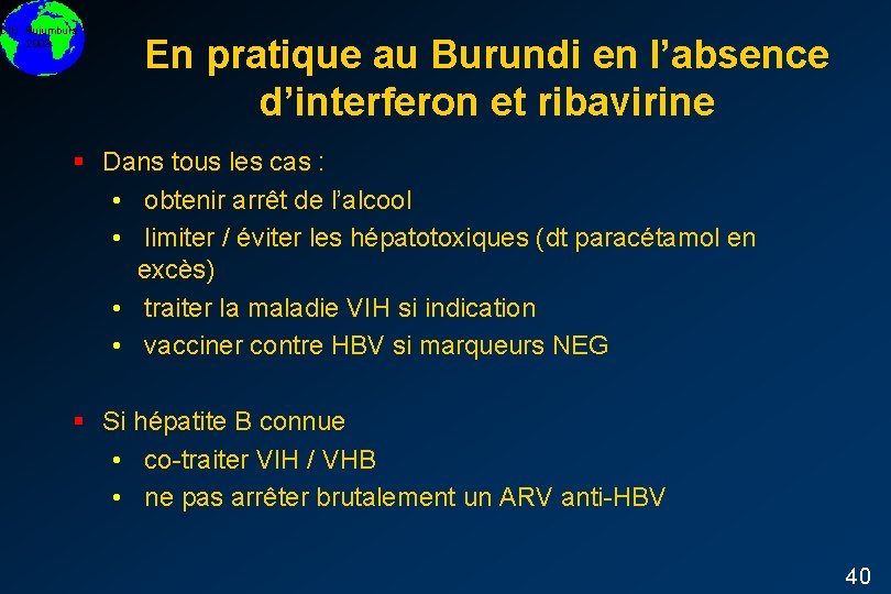 DIU Bujumbura 2008 En pratique au Burundi en l’absence d’interferon et ribavirine § Dans