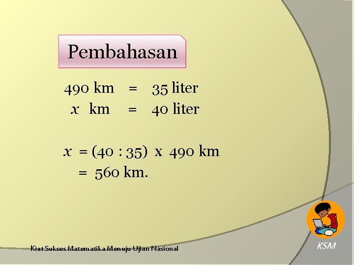 Pembahasan 490 km = 35 liter x km = 40 liter x = (40