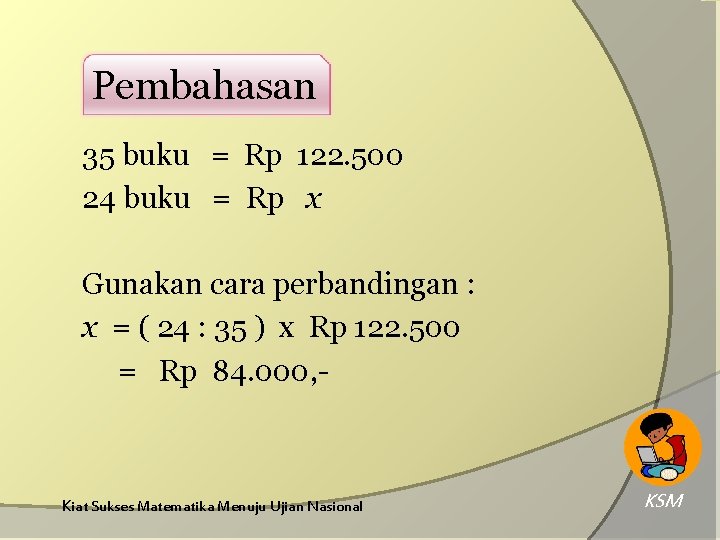 Pembahasan 35 buku = Rp 122. 500 24 buku = Rp x Gunakan cara