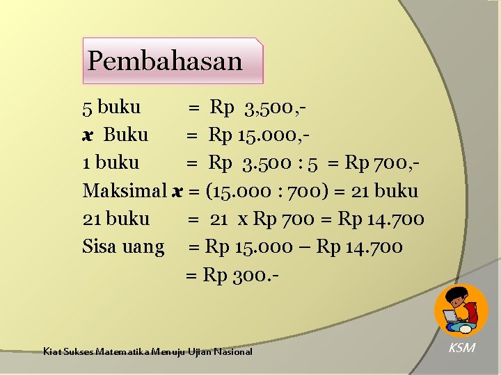 Pembahasan 5 buku = Rp 3, 500, x Buku = Rp 15. 000, 1