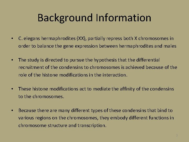 Background Information • C. elegans hermaphrodites (XX), partially repress both X chromosomes in order