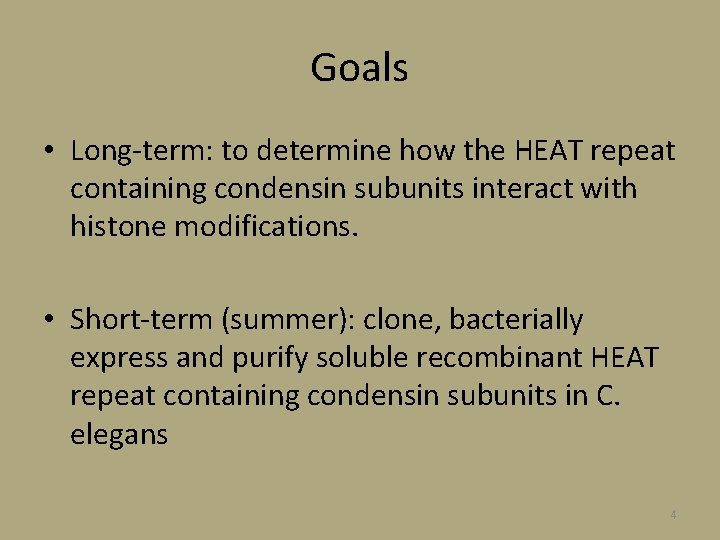 Goals • Long-term: to determine how the HEAT repeat containing condensin subunits interact with