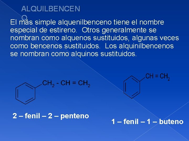 ALQUILBENCEN O El más simple alquenilbenceno tiene el nombre especial de estireno. Otros generalmente