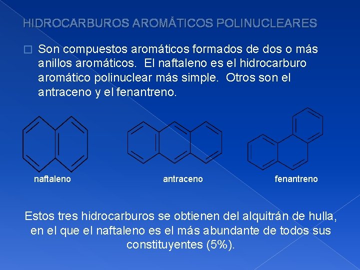 HIDROCARBUROS AROMÁTICOS POLINUCLEARES � Son compuestos aromáticos formados de dos o más anillos aromáticos.