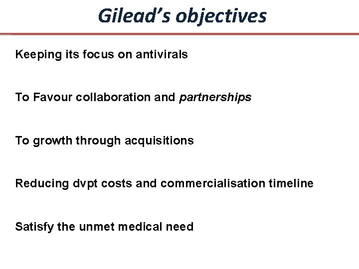 Gilead’s objectives Keeping its focus on antivirals To Favour collaboration and partnerships To growth