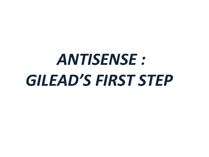 ANTISENSE : GILEAD’S FIRST STEP 