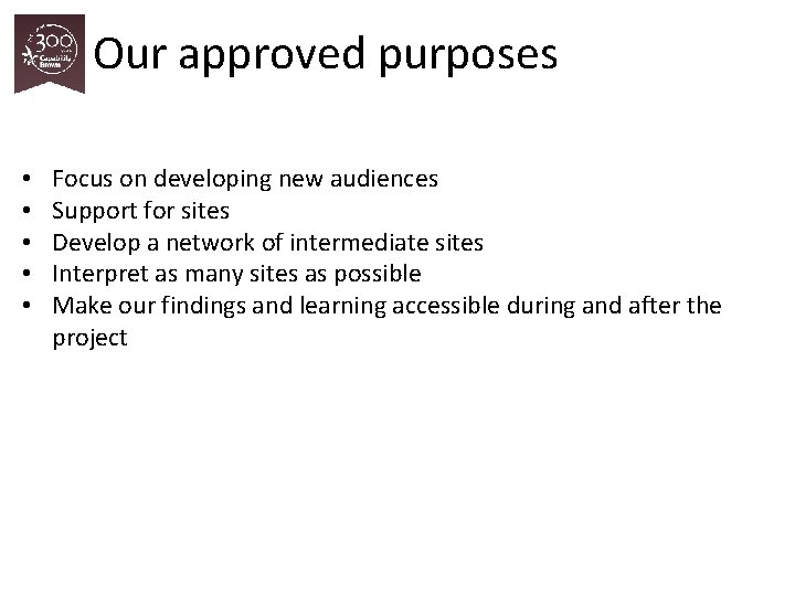 Our approved purposes • • • Focus on developing new audiences Support for sites