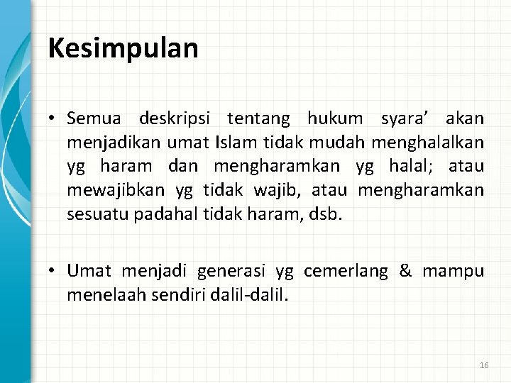 Kesimpulan • Semua deskripsi tentang hukum syara’ akan menjadikan umat Islam tidak mudah menghalalkan