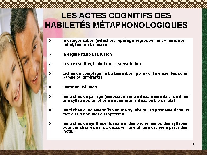 LES ACTES COGNITIFS DES HABILETÉS MÉTAPHONOLOGIQUES Ø la catégorisation (sélection, repérage, regroupement = rime,