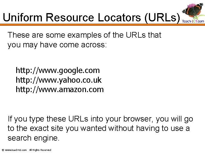 Uniform Resource Locators (URLs) These are some examples of the URLs that you may