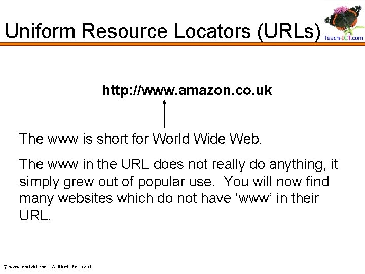 Uniform Resource Locators (URLs) http: //www. amazon. co. uk The www is short for