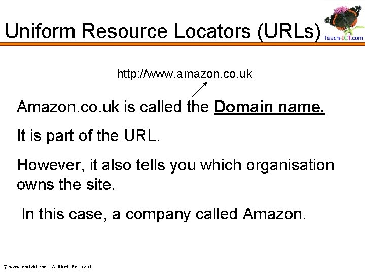 Uniform Resource Locators (URLs) http: //www. amazon. co. uk Amazon. co. uk is called