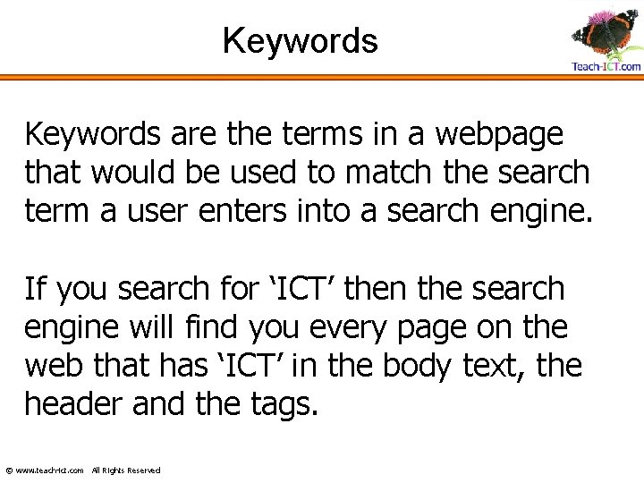 Keywords are the terms in a webpage that would be used to match the