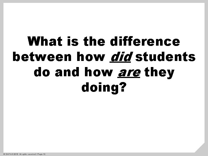 What is the difference between how did students do and how are they doing?