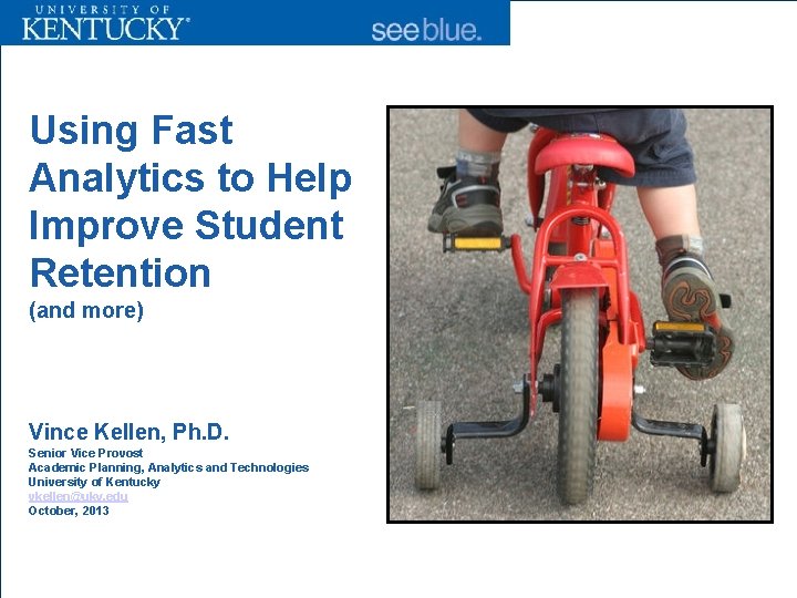 Using Fast Analytics to Help Improve Student Retention (and more) Vince Kellen, Ph. D.