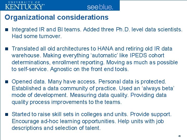 Organizational considerations n Integrated IR and BI teams. Added three Ph. D. level data