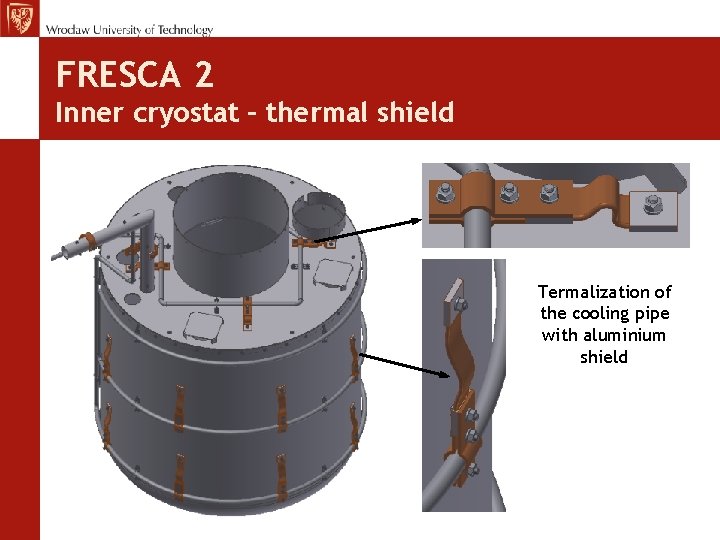 FRESCA 2 Inner cryostat – thermal shield Termalization of the cooling pipe with aluminium