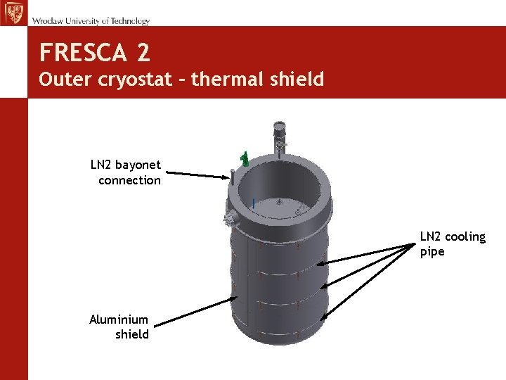 FRESCA 2 Outer cryostat – thermal shield LN 2 bayonet connection LN 2 cooling