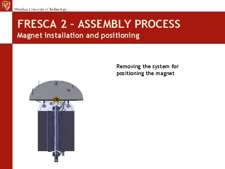 FRESCA 2 – ASSEMBLY PROCESS Magnet installation and positioning Removing the system for positioning