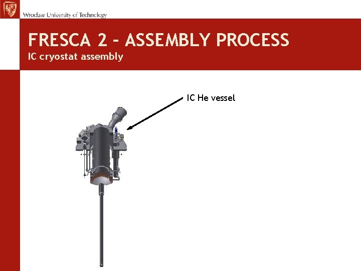 FRESCA 2 – ASSEMBLY PROCESS IC cryostat assembly IC He vessel 