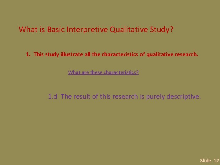 What is Basic Interpretive Qualitative Study? 1. This study illustrate all the characteristics of
