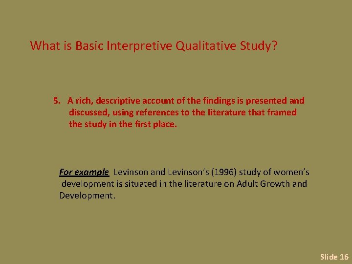 What is Basic Interpretive Qualitative Study? 5. A rich, descriptive account of the findings