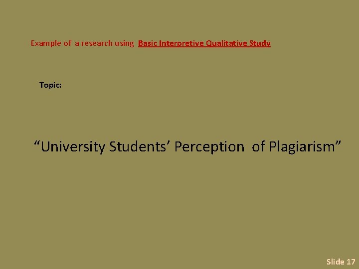 Example of a research using Basic Interpretive Qualitative Study Topic: “University Students’ Perception of