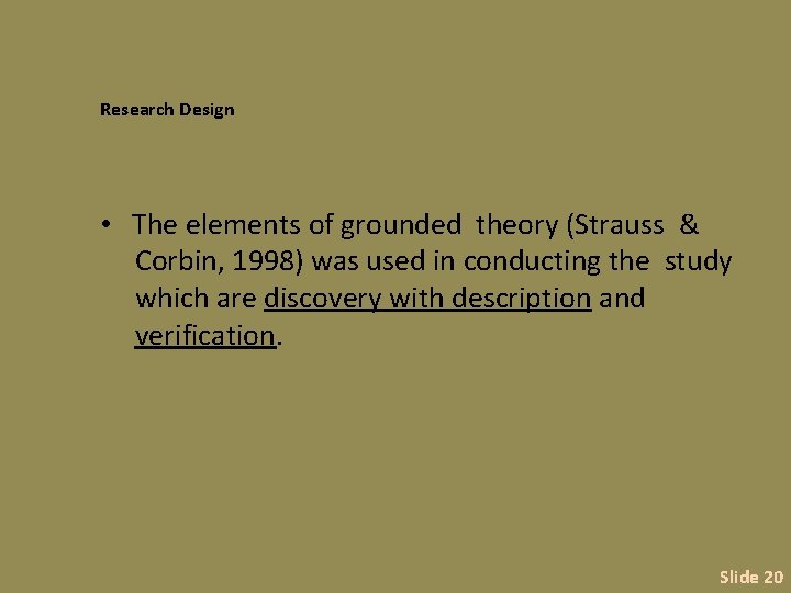 Research Design • The elements of grounded theory (Strauss & Corbin, 1998) was used