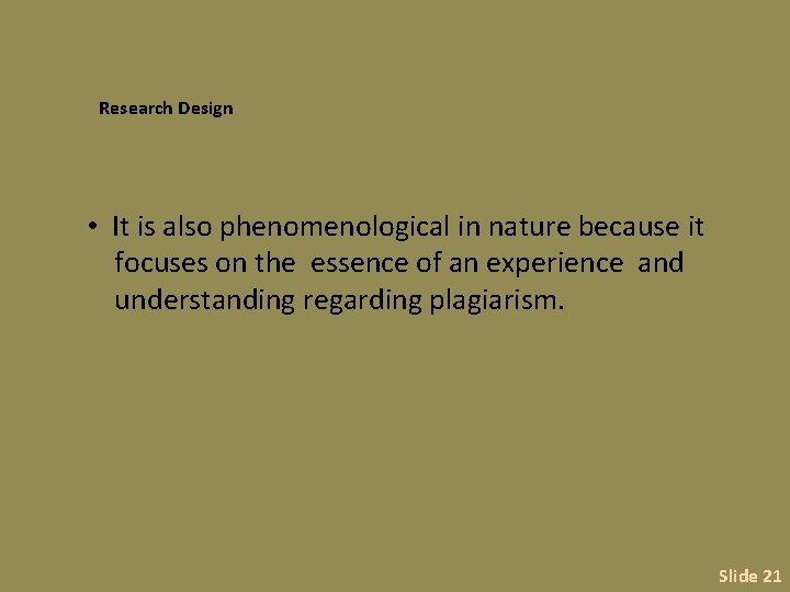 Research Design • It is also phenomenological in nature because it focuses on the