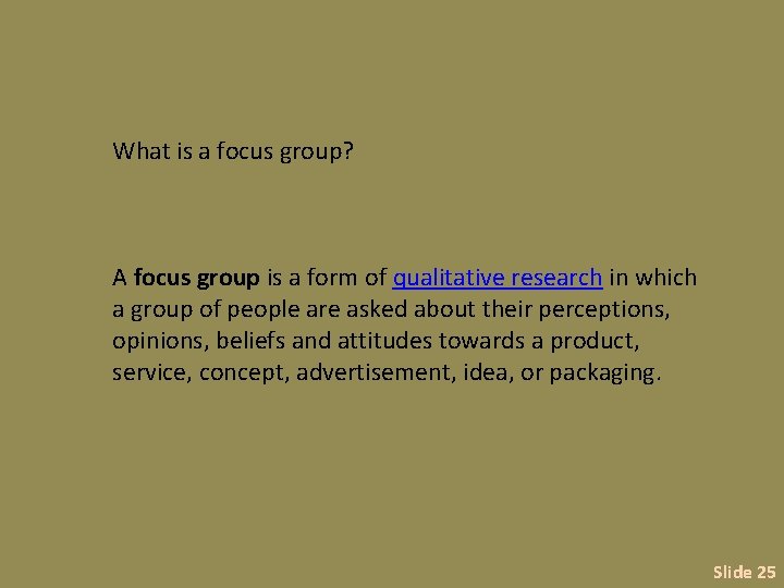 What is a focus group? A focus group is a form of qualitative research