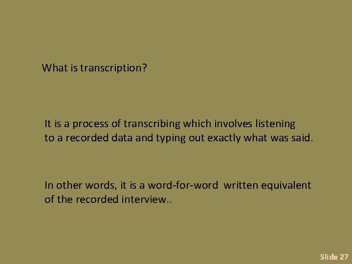 What is transcription? It is a process of transcribing which involves listening to a