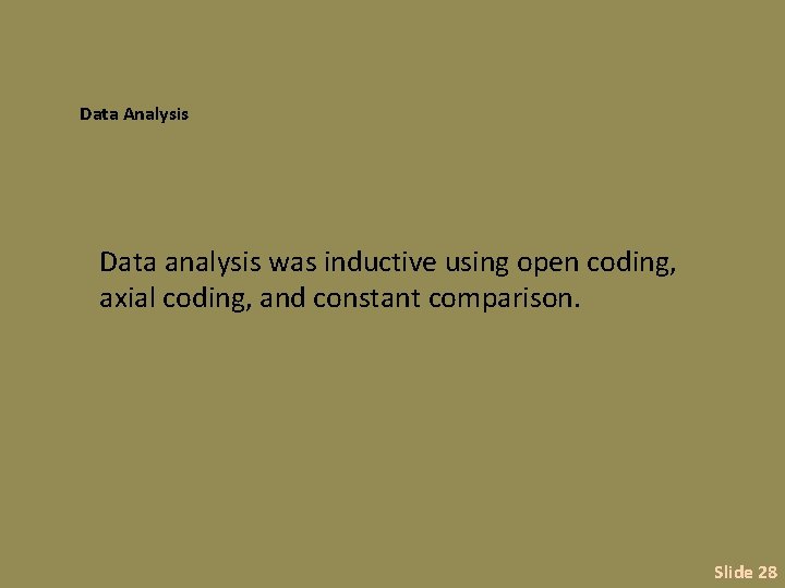 Data Analysis Data analysis was inductive using open coding, axial coding, and constant comparison.