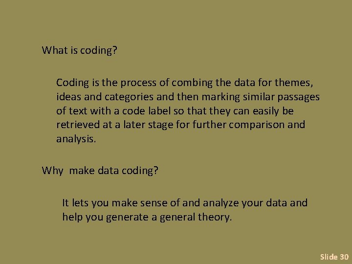 What is coding? Coding is the process of combing the data for themes, ideas