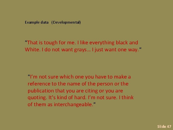 Example data (Developmental) “That is tough for me. I like everything black and White.
