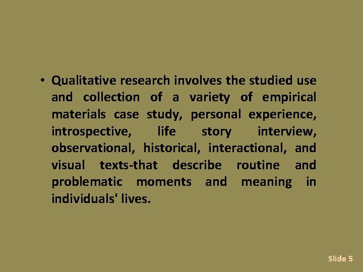  • Qualitative research involves the studied use and collection of a variety of