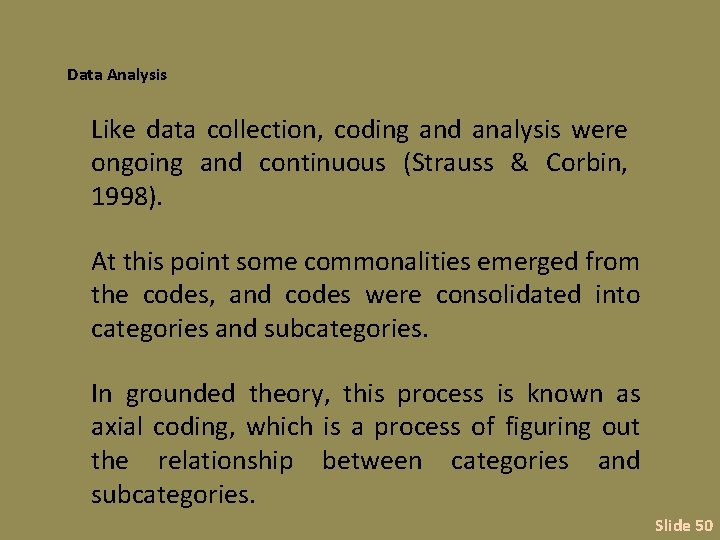 Data Analysis Like data collection, coding and analysis were ongoing and continuous (Strauss &