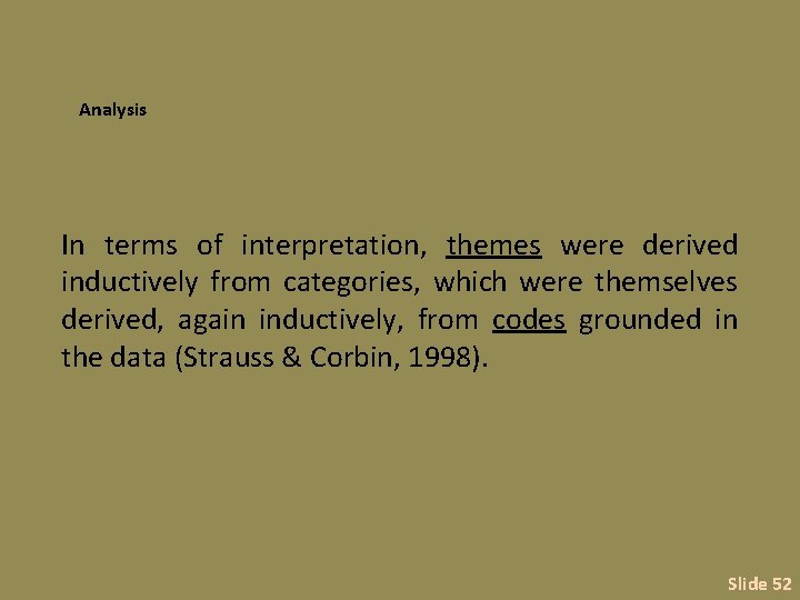 Analysis In terms of interpretation, themes were derived inductively from categories, which were themselves