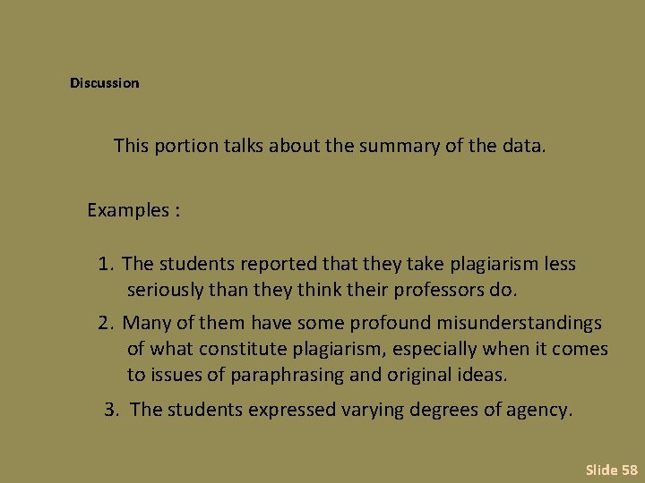 Discussion This portion talks about the summary of the data. Examples : 1. The