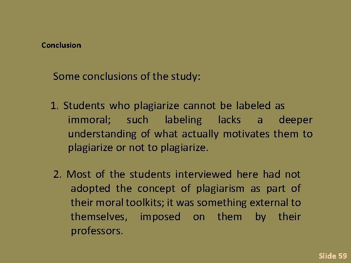 Conclusion Some conclusions of the study: 1. Students who plagiarize cannot be labeled as