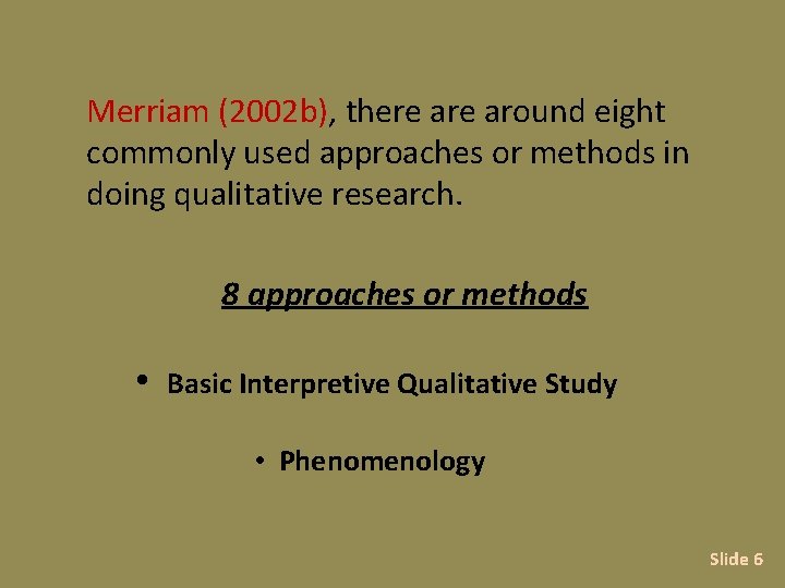 Merriam (2002 b), there around eight commonly used approaches or methods in doing qualitative